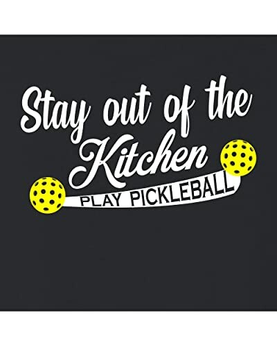 Stay out of the kitchen, play pickleball text with yellow pickleball graphics